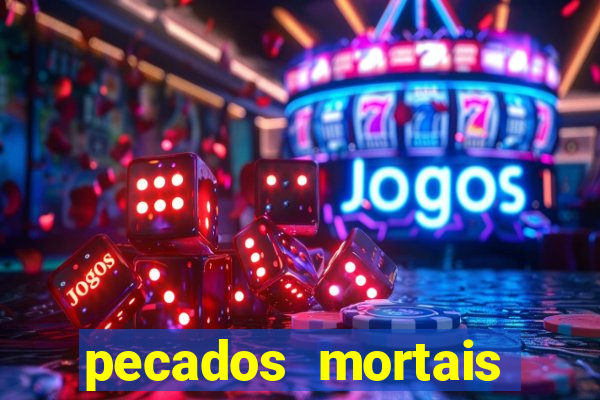 pecados mortais para confessar